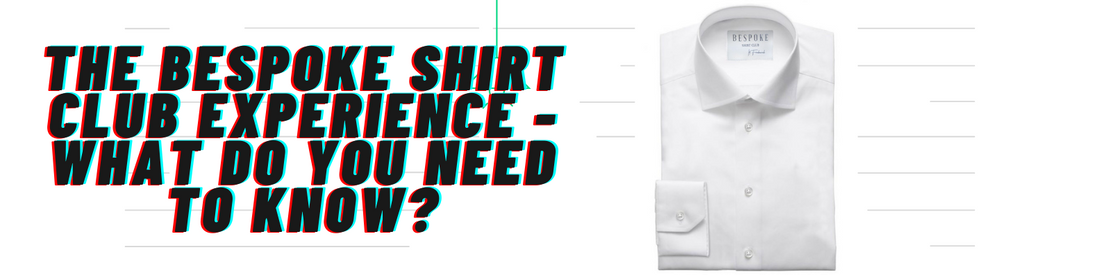 The Bespoke Shirt Club Experience