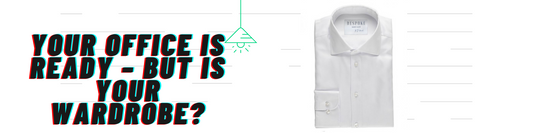 Your Office is Ready – But is Your Wardrobe?