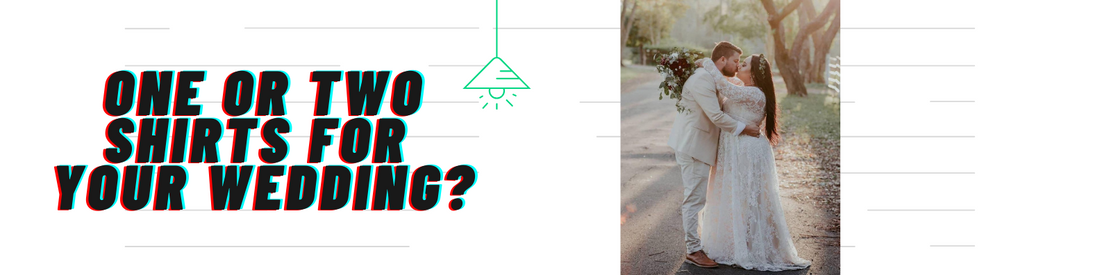 Should you have one or two shirts for your wedding?