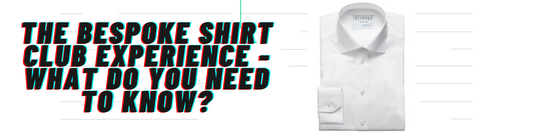 The Bespoke Shirt Club Experience